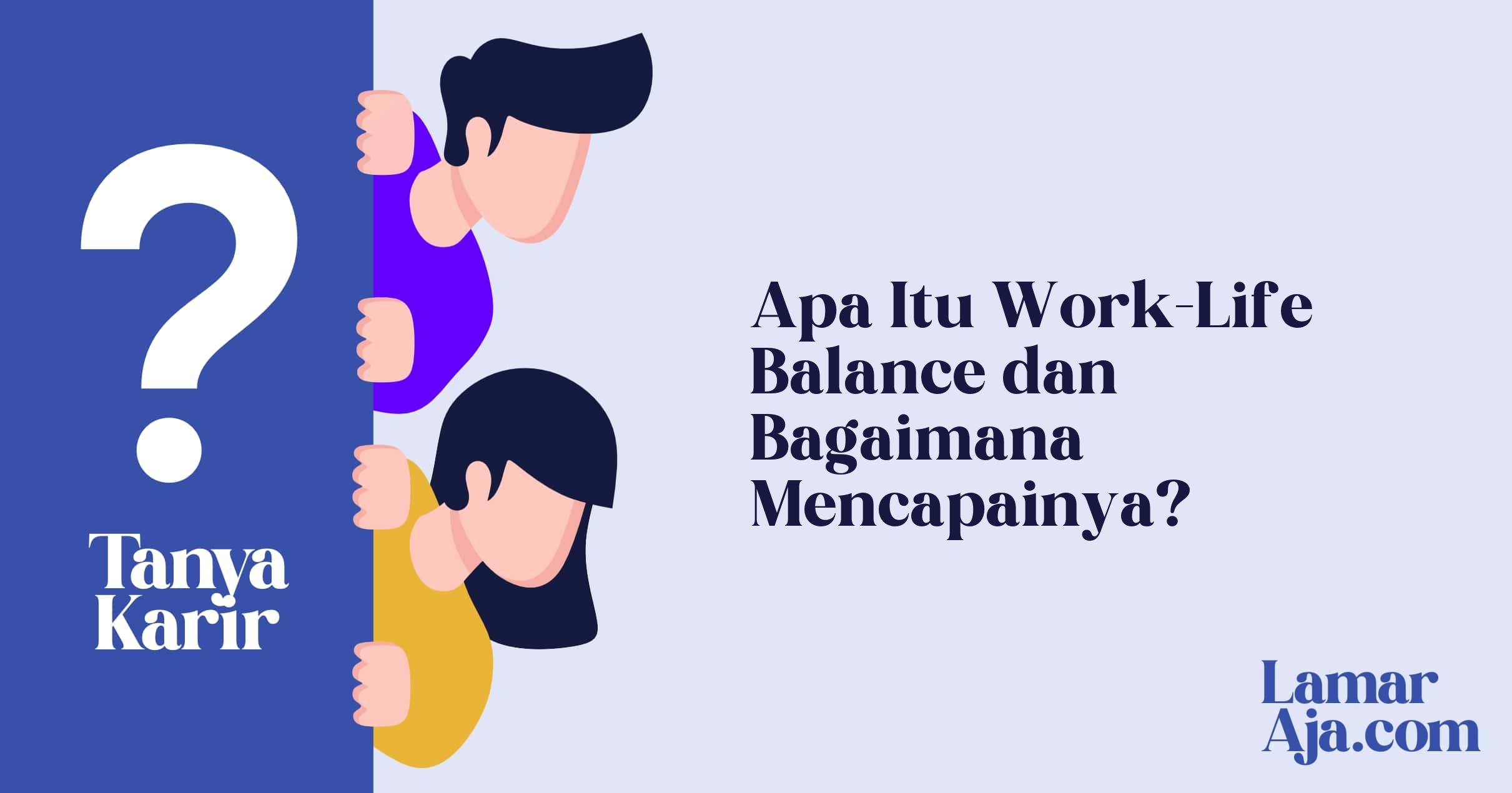 Apa Itu Work-Life Balance dan Bagaimana Mencapainya?